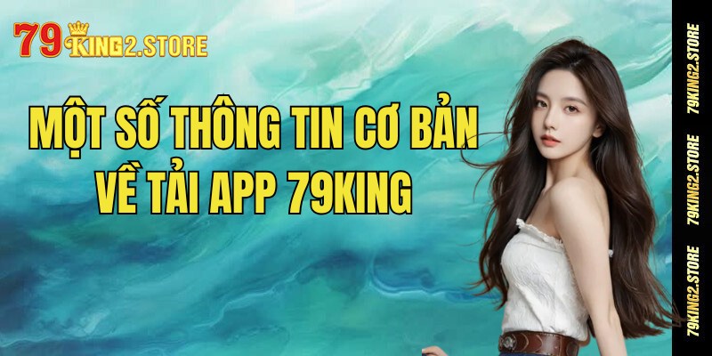 Một số thông tin cơ bản về ứng dụng 79King