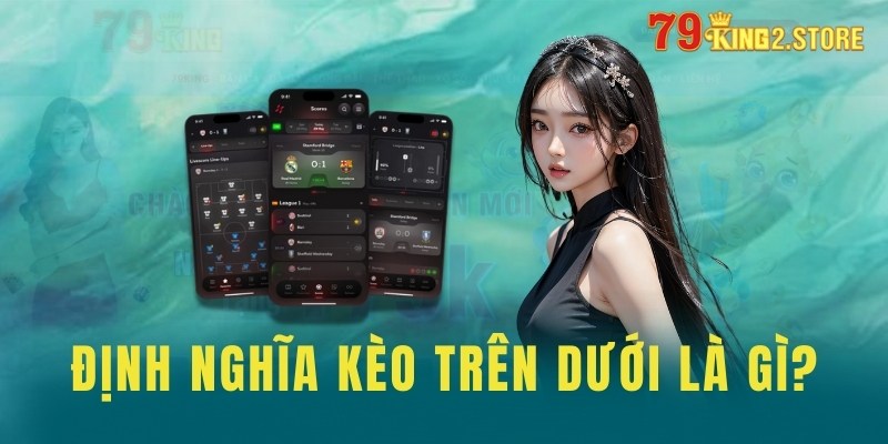 Định nghĩa kèo trên dưới là gì?