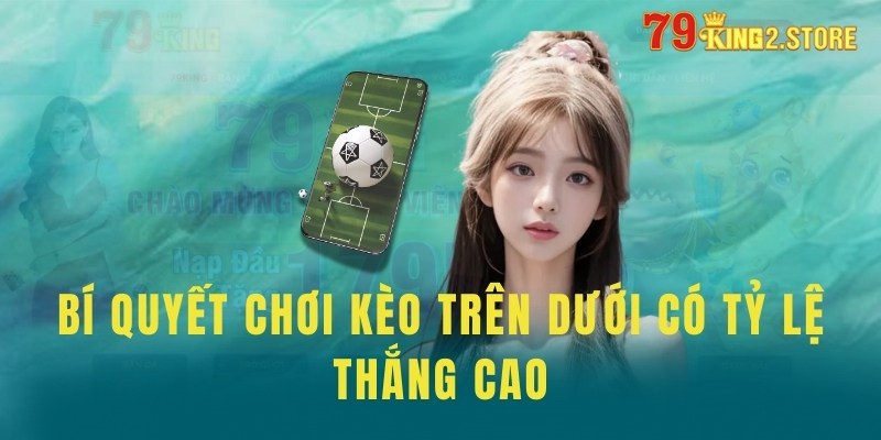 Bí quyết chơi kèo trên dưới có tỷ lệ thắng cao