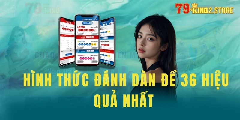 Một số hình thức đánh dàn đề 36 hiệu quả nhất