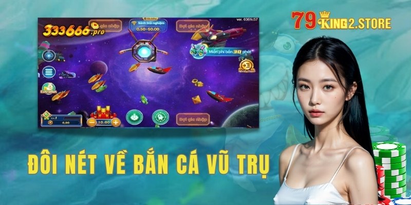 Đôi nét về bắn cá Vũ trụ tại nhà cái 79king