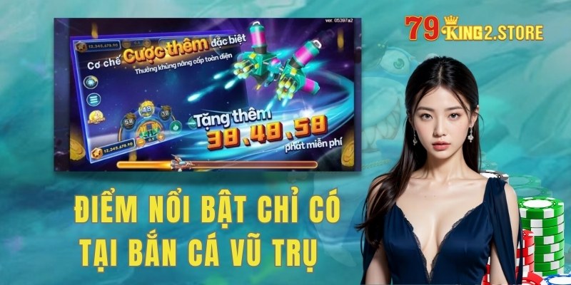 Một số điểm nổi bật chỉ có tại bắn cá Vũ trụ 79King