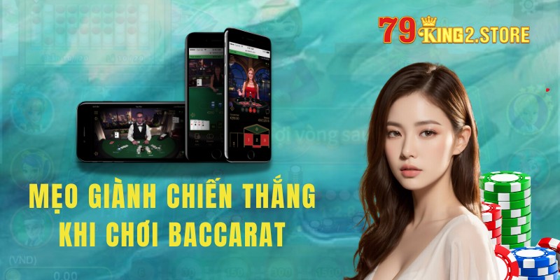 Một vài mẹo nhỏ giúp anh em giành chiến thắng tại Baccarat 79King 