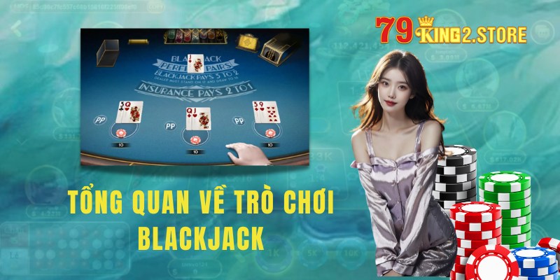 Tìm hiểu tổng quan về trò chơi blackjack