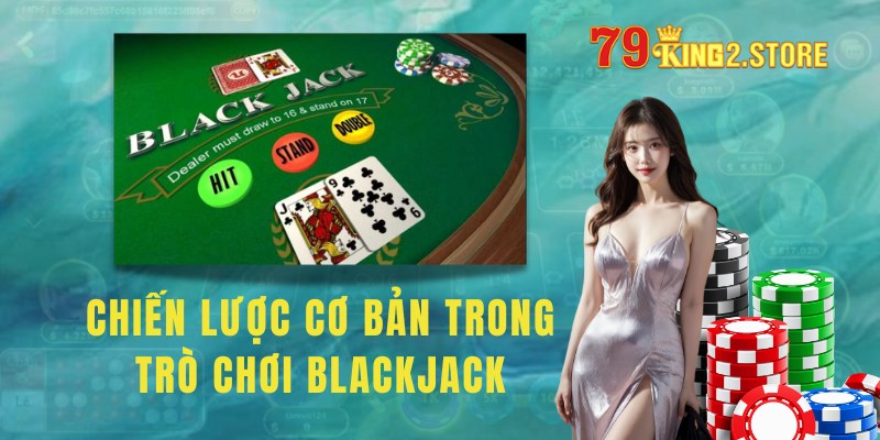 Các chiến lược cơ bản trong trò chơi blackjack