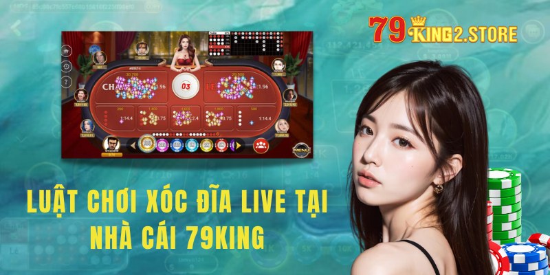 Luật chơi xóc đĩa live tại nhà cái 79king