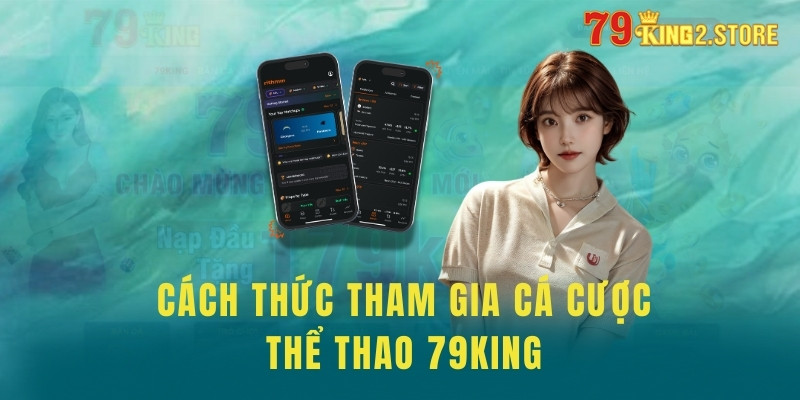 Cách thức tham gia cá cược thể thao tại 79king